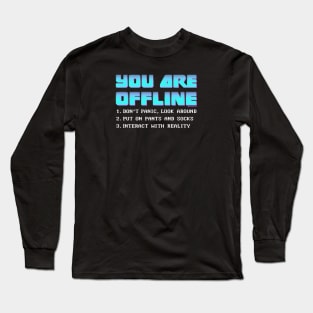 YOU ARE OFFLINE Long Sleeve T-Shirt